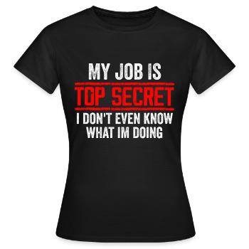 Mein Job ist streng geheim, auch wenn ich es nicht weiß, lustig - Frauen T-Shirt - Schwarz - Vorne - AI Model Female 172 dark (172cm)
