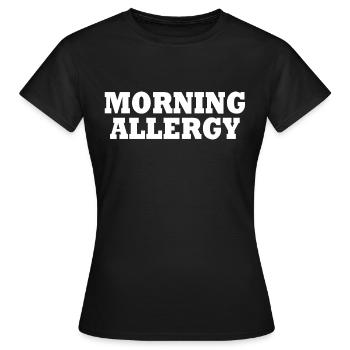 morning allergy - Women's T-Shirt - black - Front - AI Model Female 172 dark (172cm)