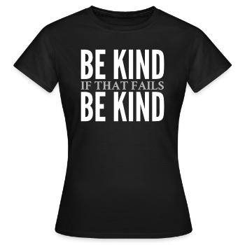 Be Kind. If that fails, Be Kind - Women's T-Shirt - black - Front - AI Model Female 172 dark (172cm)