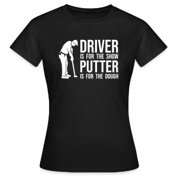 Lustiger Golfer Spruch - Driver Putter witzig - Frauen T-Shirt - Schwarz - Vorne - AI Model Female 172 dark (172cm)