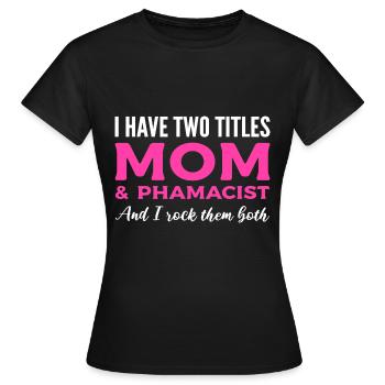 Mom & Pharmacist Dedicated Mother Gift - Women's T-Shirt - black - Front - AI Model Female 172 dark (172cm)