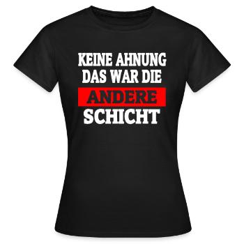 War Die Andere Schicht - Schichtarbeit - Frauen T-Shirt - Schwarz - Vorne - AI Model Female 172 dark (172cm)