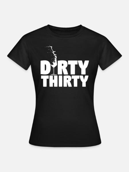 Dirty thirty! - Frauen T-Shirt - Schwarz
