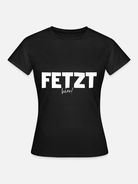 Fetzt hier! Spaß haben auf Ostdeutsch / Sächsisch - Frauen T-Shirt - Schwarz