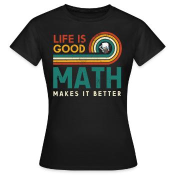 Das Leben Ist Eine Gute Mathematik Macht Es - Frauen T-Shirt - Schwarz - Vorne - AI Model Female 172 dark (172cm)