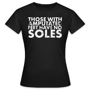 Diejenigen Mit Amputierten Füßen Haben Keine - Frauen T-Shirt - Schwarz - Vorne - AI Model Female 172 dark (172cm)