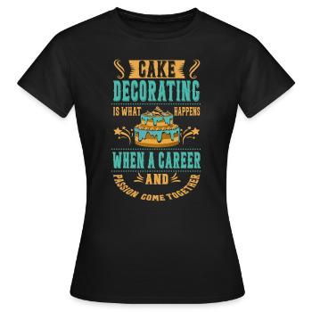 Kuchen Dekorieren Ist Das, Was Für Bäcker Oder - Frauen T-Shirt - Schwarz - Vorne - AI Model Female 172 dark (172cm)