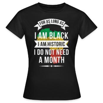 Solange Ich Schwarz Bin, Bin Ich Historisch - Frauen T-Shirt - Schwarz - Vorne - AI Model Female 172 dark (172cm)