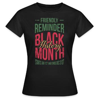 Friendly Reminder Black History Month For - Women's T-Shirt - black - Front - AI Model Female 172 dark (172cm)