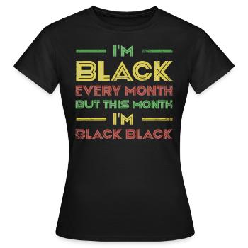 Je suis noir tous les mois, mais ce mois-ci, je suis - T-shirt Femme - noir - Devant - AI Model Female 172 dark (172cm)