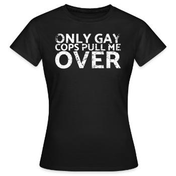 Nur Schwule Cops Halten Mich Für - Frauen T-Shirt - Schwarz - Vorne - AI Model Female 172 dark (172cm)