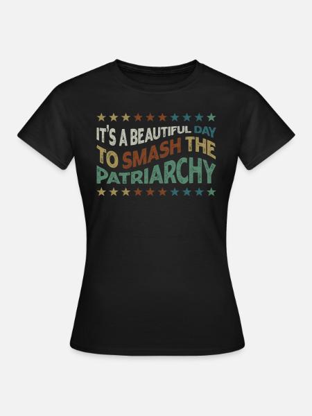 Es Ist Ein Schöner Tag, Um Das Patriarchat Zu - Frauen T-Shirt - Schwarz