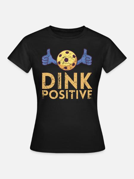 Dink Positiv Für Pickleball-spieler Oder - Frauen T-Shirt - Schwarz