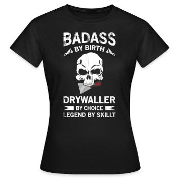 Badass Von Geburt Drywaller Von Wahl Legende Von - Frauen T-Shirt - Schwarz - Vorne - AI Model Female 172 dark (172cm)