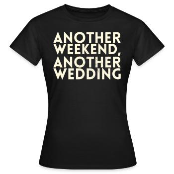 Another weekend, another wedding for - Women's T-Shirt - black - Front - AI Model Female 172 dark (172cm)