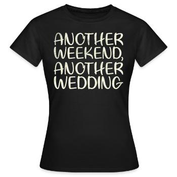 Another weekend, another wedding for - Women's T-Shirt - black - Front - AI Model Female 172 dark (172cm)
