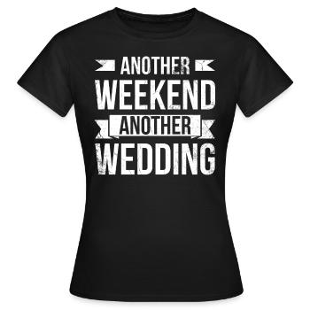 Another weekend, another wedding for - Women's T-Shirt - black - Front - AI Model Female 172 dark (172cm)
