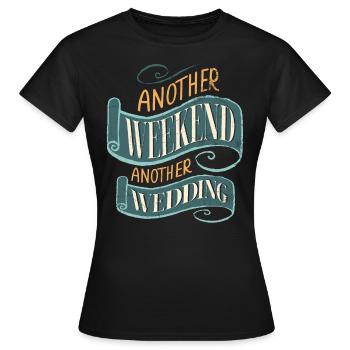 Another weekend, another wedding for - Women's T-Shirt - black - Front - AI Model Female 172 dark (172cm)