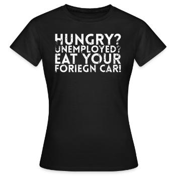 Hungry unemployed eat their Foriegn car design - Women's T-Shirt - black - Front - AI Model Female 172 dark (172cm)