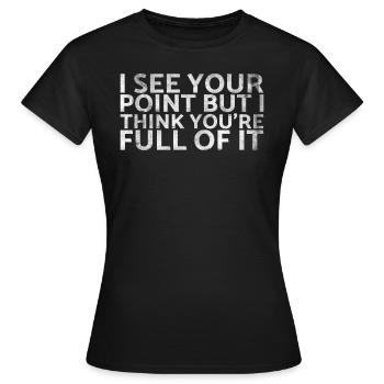 Je comprends votre point de vue, mais je pense que vous êtes - T-shirt Femme - noir - Devant - AI Model Female 172 dark (172cm)