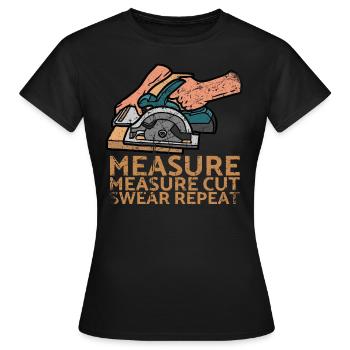 Mesure Mesure Coupe Jurer Répéter pour les charpentiers - T-shirt Femme - noir - Devant - AI Model Female 172 dark (172cm)