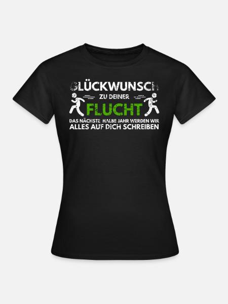 Glückwunsch zu Deiner FLucht, Jobwechsel Abschieds - Frauen T-Shirt - Schwarz