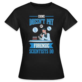 Crime doesn't pay, but forensic scientists - Women's T-Shirt - black - Front - AI Model Female 172 dark (172cm)