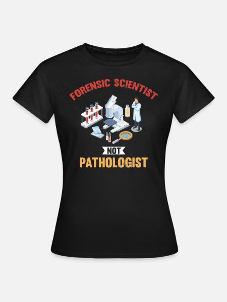 Forensiker, Kein Pathologe, Ermittler - Frauen T-Shirt - Schwarz