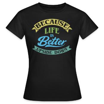 'Cause life is upside down, zorbing - Women's T-Shirt - black - Front - AI Model Female 172 dark (172cm)