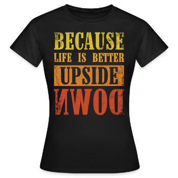 'Cause life is upside down, zorbing - Women's T-Shirt - black - Front - AI Model Female 172 dark (172cm)