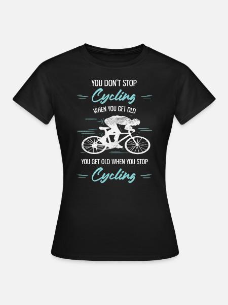 Vous vieillissez lorsque vous arrêtez de faire du vélo de route - T-shirt Femme - noir