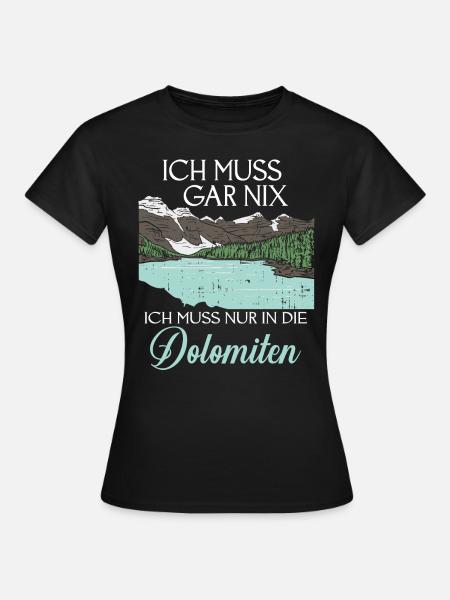 Ich Muss Gar Nix Ich Muss Nur In Die Dolomiten - Frauen T-Shirt - Schwarz