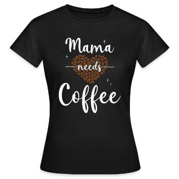 Mama needs Coffee Mütter Kaffeetrinker Kaffee Mama - Frauen T-Shirt - Schwarz - Vorne - AI Model Female 172 dark (172cm)