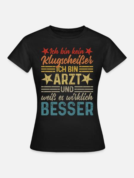 Ich bin kein Klugscheißer - lustiger Spruch Arzt - Frauen T-Shirt - Schwarz