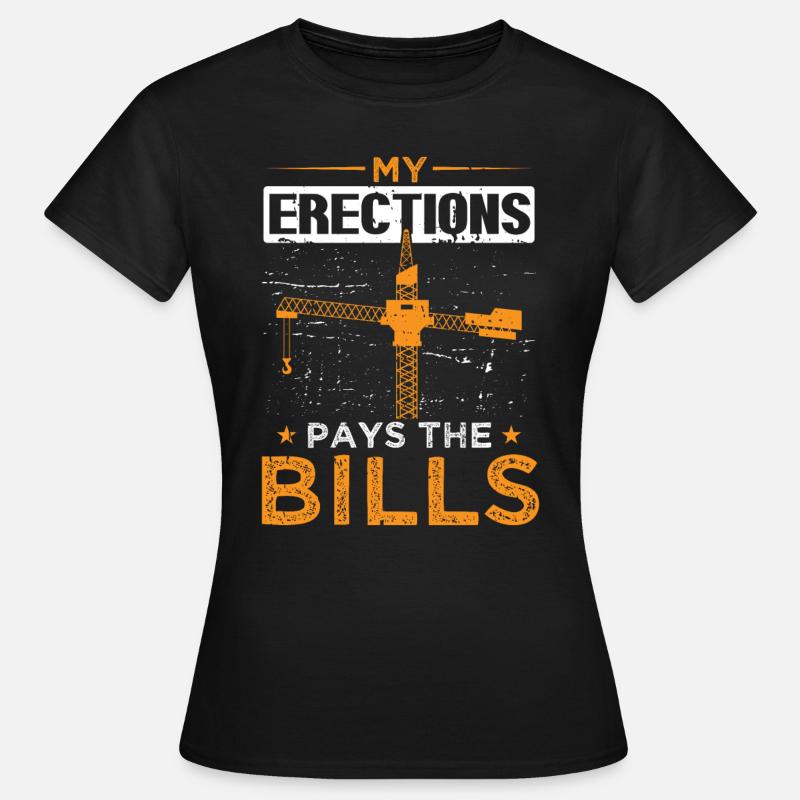 Crane Crane Operator Crane My Erections Pays Bills - Women's T-Shirt - black