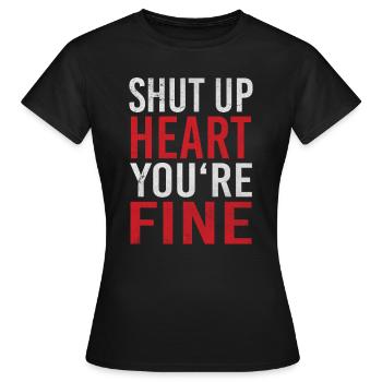 Shut Up Heart You're Fine Herzinfarkt Herzattacke - Frauen T-Shirt - Schwarz - Vorne - AI Model Female 172 dark (172cm)