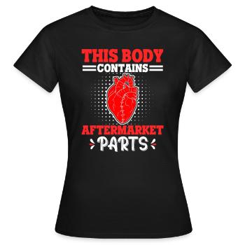 This Body Contains Aftermarket Parts Herzinfarkt - Frauen T-Shirt - Schwarz - Vorne - AI Model Female 172 dark (172cm)