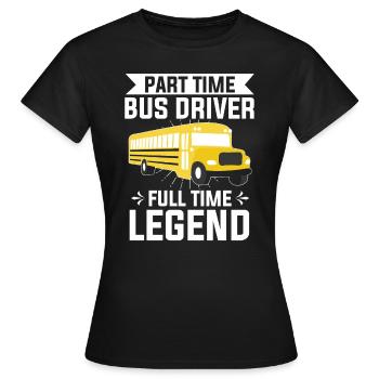Part Time Bus Driver Full Time Legend Bus Driving - Women's T-Shirt - black - Front - AI Model Female 172 dark (172cm)