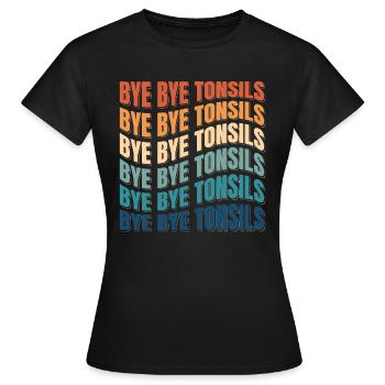 Bye Bye Tonsils Retro Mandelentzündung Geschenk - Frauen T-Shirt - Schwarz - Vorne - AI Model Female 172 dark (172cm)