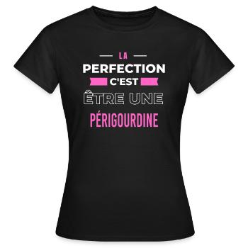 La perfection, c'est être une Périgourdine - T-shirt Femme - noir - Devant - AI Model Female 172 dark (172cm)