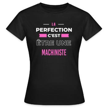 La perfection, c'est être une machiniste - T-shirt Femme - noir - Devant - AI Model Female 172 dark (172cm)