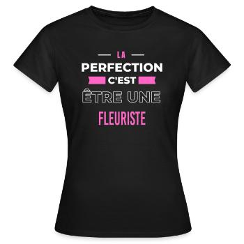 La perfection, c'est être une fleuriste - T-shirt Femme - noir - Devant - AI Model Female 172 dark (172cm)
