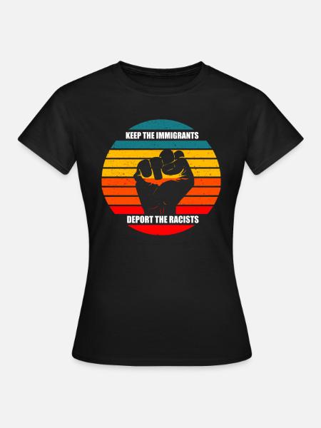 keep the immigrants deport the racists - Women's T-Shirt - black