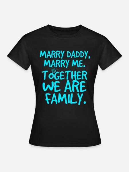 Marry daddy, heiratsantrag - Frauen T-Shirt - Schwarz