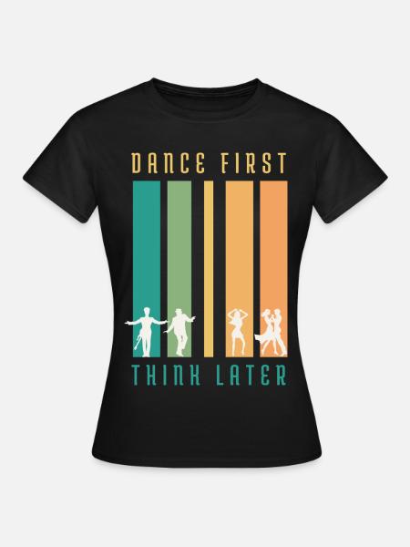 Retro Dance First Think Later T-Shirt - Frauen T-Shirt - Schwarz