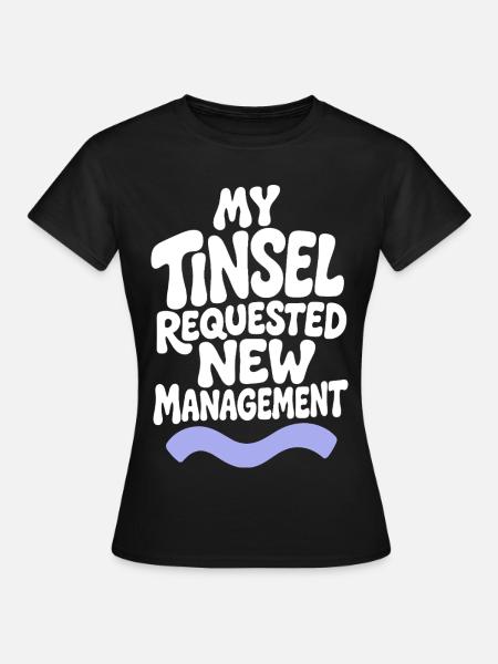 My Tinsel Requested New Management - Frauen T-Shirt - Schwarz