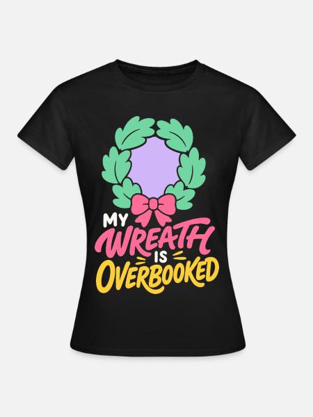 Weihnachtskranz – My Wreath Is Overbooked - Frauen T-Shirt - Schwarz