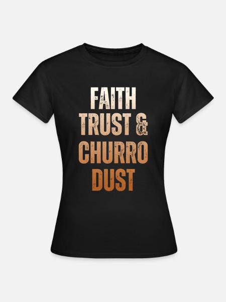 Glaube, Vertrauen Und Churro-staub - Frauen T-Shirt - Schwarz
