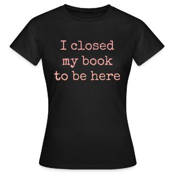 Ich Habe Mein Buch Geschlossen, Um Hier Zu Lesen - Frauen T-Shirt - Schwarz - Vorne - AI Model Female 172 dark (172cm)