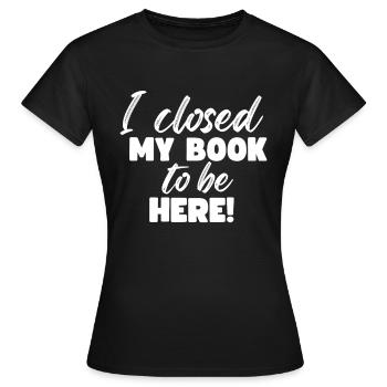 Ich Habe Mein Buch Geschlossen, Um Hier Zu Lesen - Frauen T-Shirt - Schwarz - Vorne - AI Model Female 172 dark (172cm)